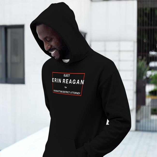 Elect Erin Reagan For Manhattan District Attorney Hoodie Elect Erin Reagan For Manhattan District Attorney Hoodie