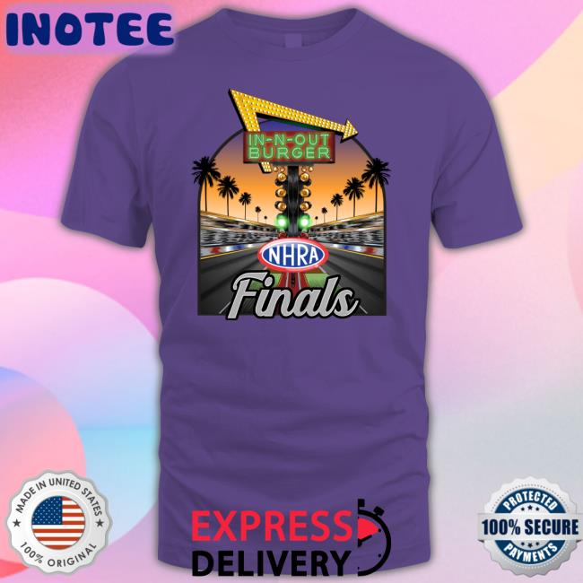 In-N-Out Burger Nhra Finals T Shirts Adam Stern In-N-Out Burger Nhra Finals Shirt Adam Stern