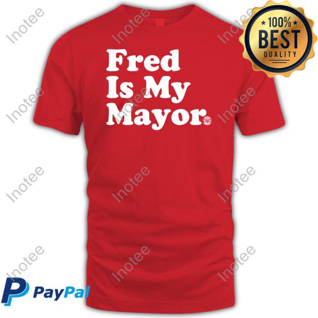 Bbbprinting Merch Fred Is My Mayor T Shirt Triple B