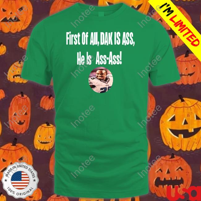 First Of All, Dak Is Ass He Is Ass Ass Long Sleeve Tee