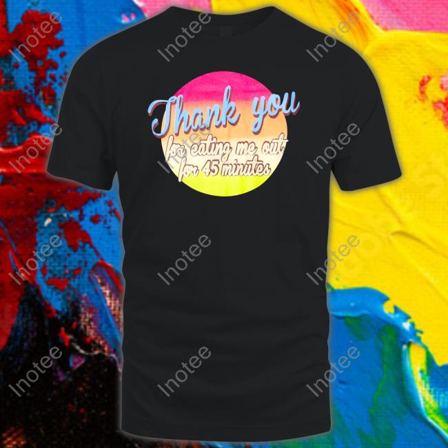 Omighty Thank You For Eating Me Out For 45 Minutes Sweatshirt