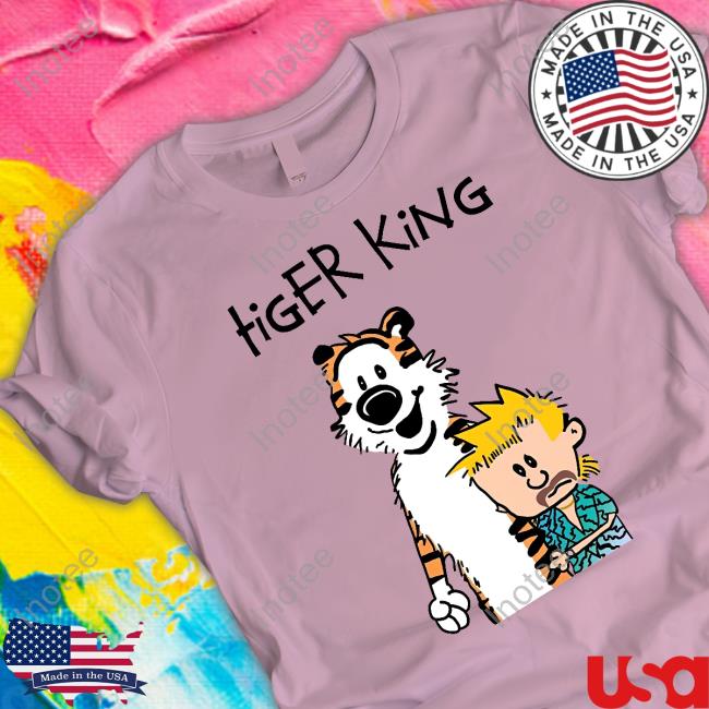 Shirts That Go Hard Tiger King Calvin And Hobbes Meme Shirt