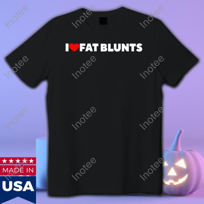I Love Fat Blunts Sweatshirt