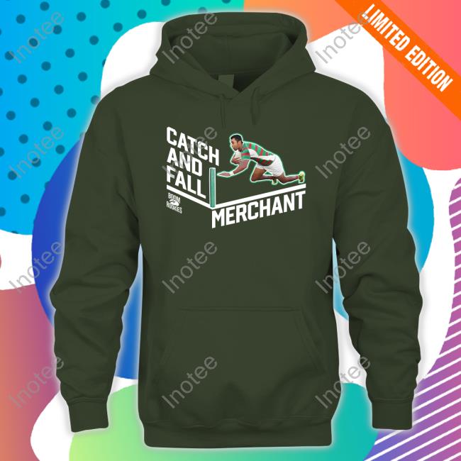 Catch And Fall Merchant Hoodie Sweatshirt Catch And Fall Merchant T Shirt