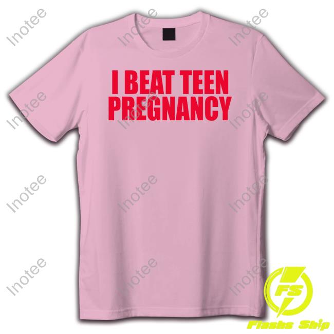 I Beat Teen Pregnancy Tee