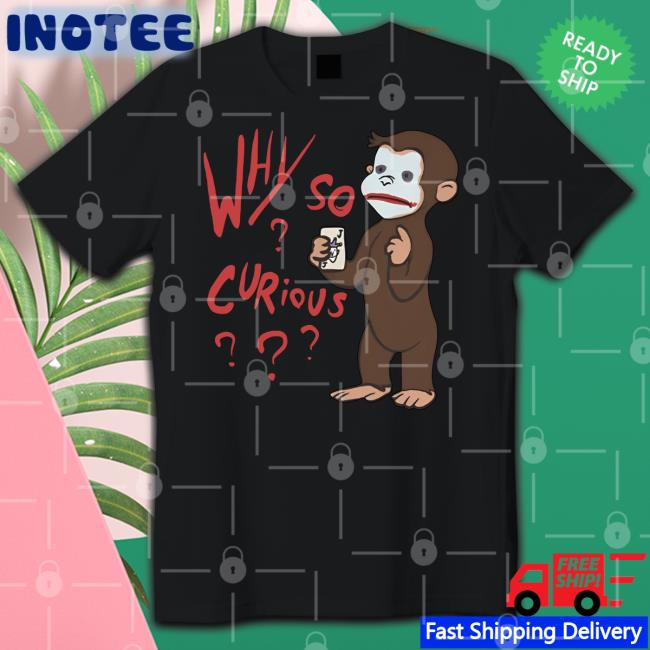 Why So Curious George Tee Shirt Luccainternational Store