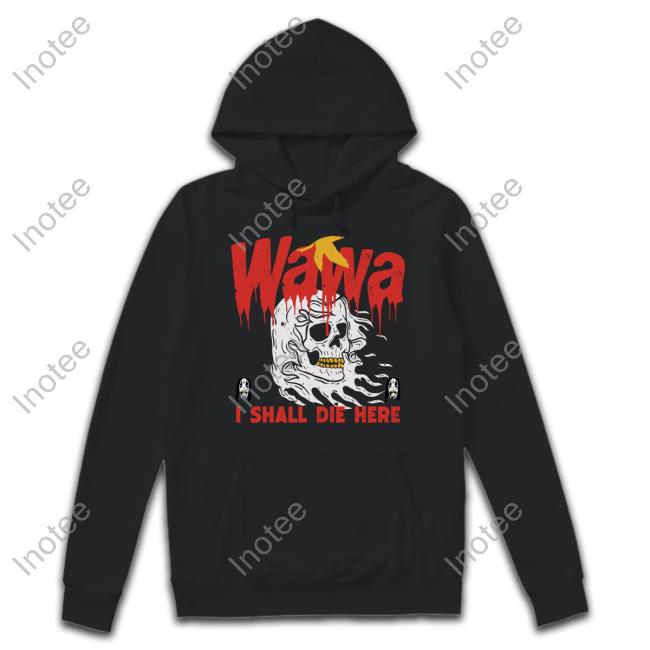 Radio Sara Wearing Wawa I Shall Die Here T Shirt