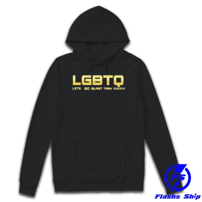 Lgbtq Let Go Blast Tren Quickly shirt