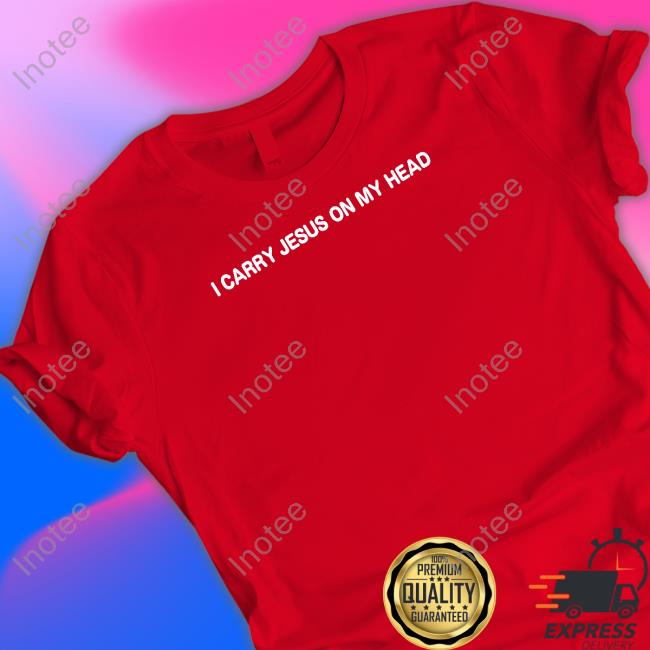 I Carry Jesus On My Head T-Shirt