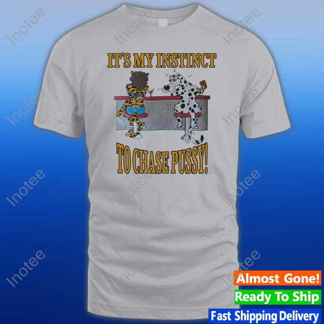 It's My Instinct To Chase Pussy Sweatshirt