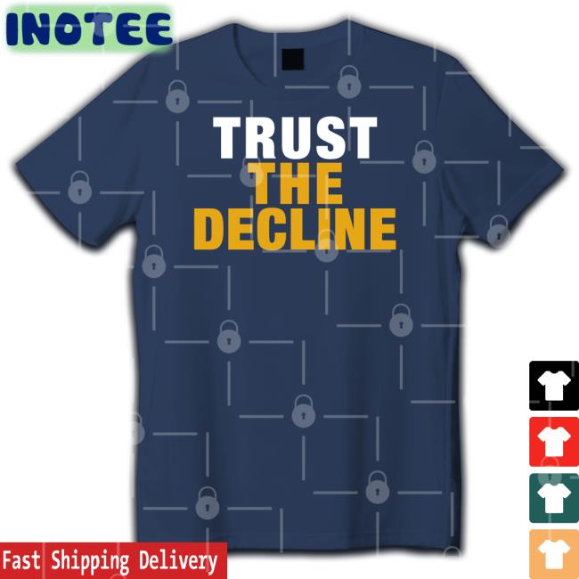 Funny Trust The Decline Shirt