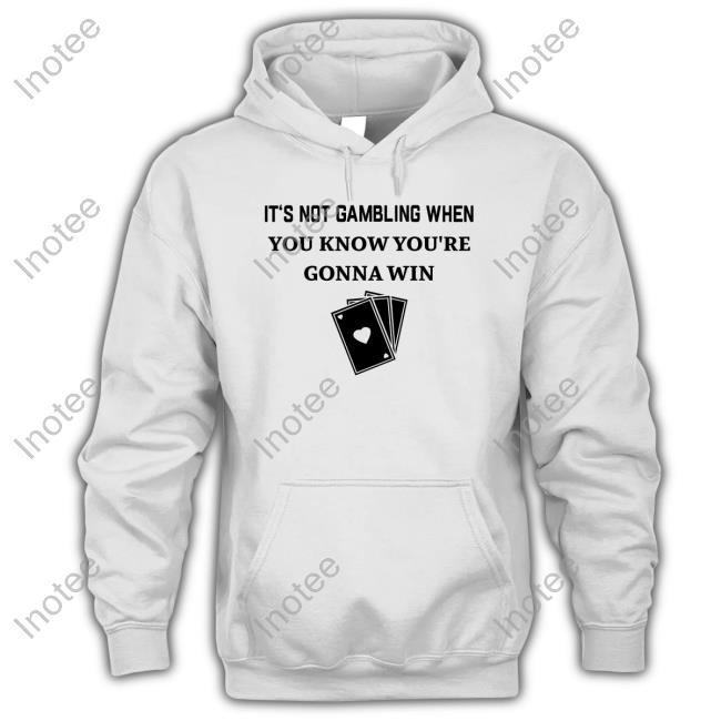 Degenerated Clothing It's Not Gambling When You Know You're Gonna Win Shirts