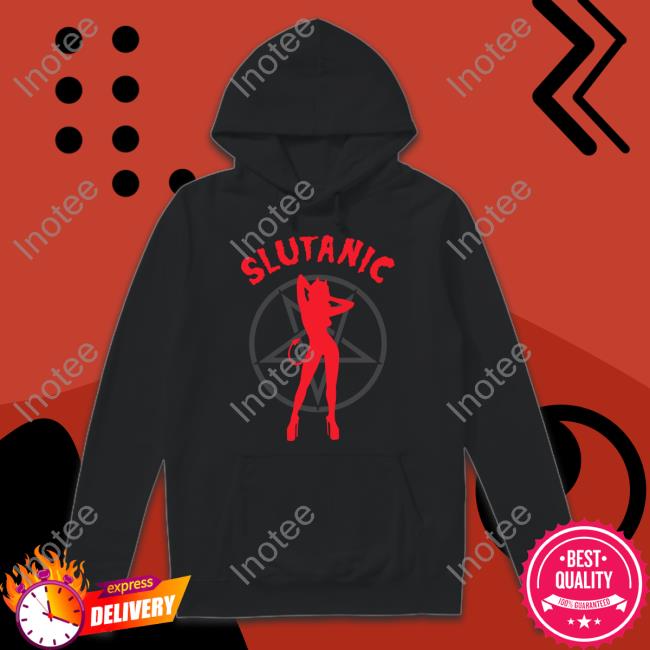 Shirts That Go Hard Store Slutanic Hoodied Sweatshirt