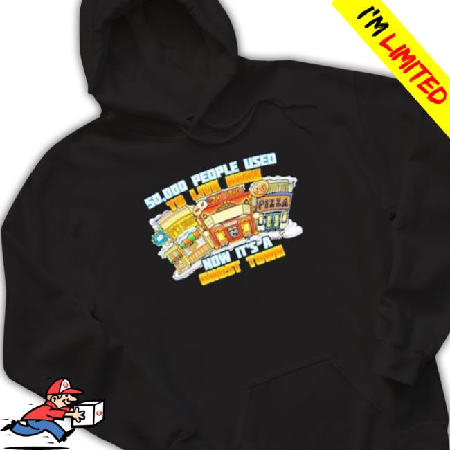50000 People Used To Live Here Now It’S Ghost Town Shirt