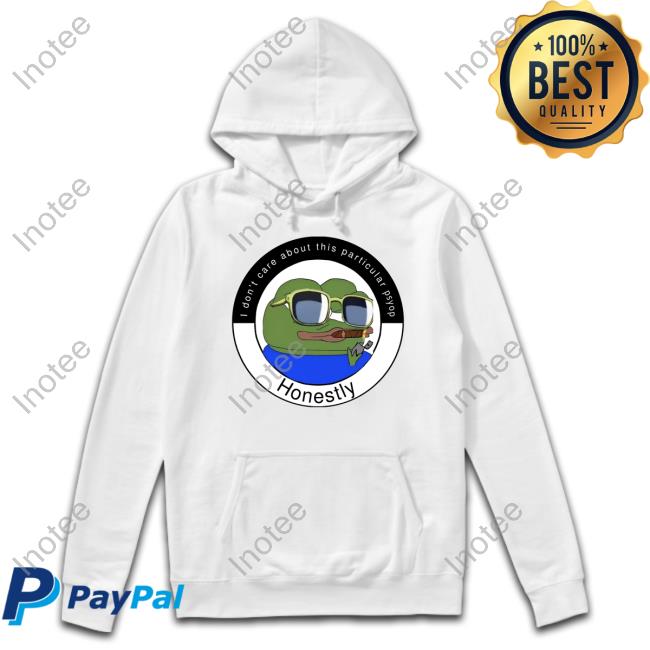 I Don't Care About This Particular Psyop Honestly T Shirt