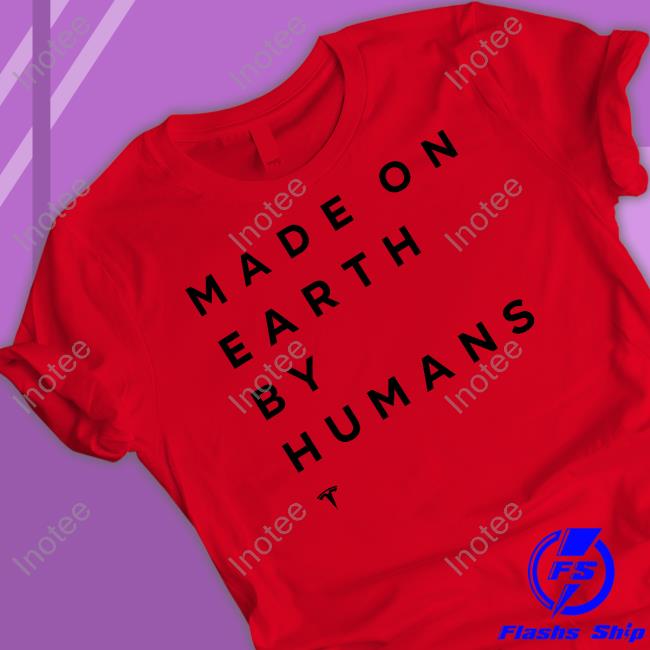 Elon Musk Made On Earth By Humans Unisex T Shirt