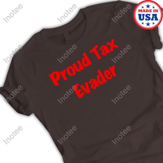 Salaciouspeachy Proud Tax Evader Tee Shirt