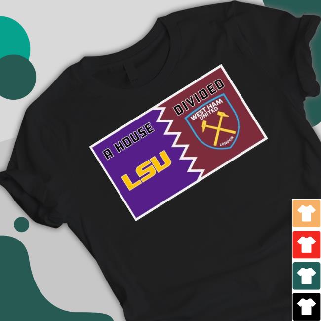 A House Lsu Tigers Divided West Ham United London Shirt A House Lsu Tigers Divided West Ham United London Shirt