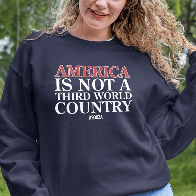 America Is Not A Third World Country New Shirt Dinesh D'souza