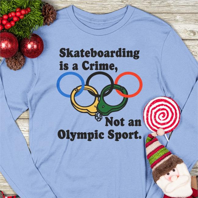 Skateboarding Is A Crime Not An Olympic Sport Tee
