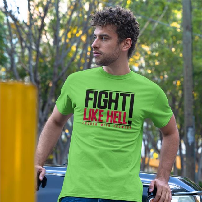 Fight Like Hell Louder With Crowder T-Shirt Steven Crowder