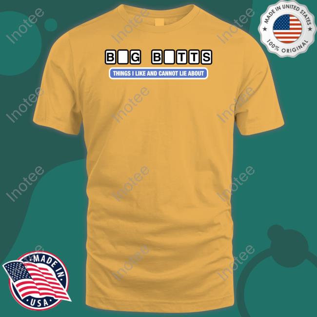 Big Butts Things I Like And Cannot Lie About Shirt