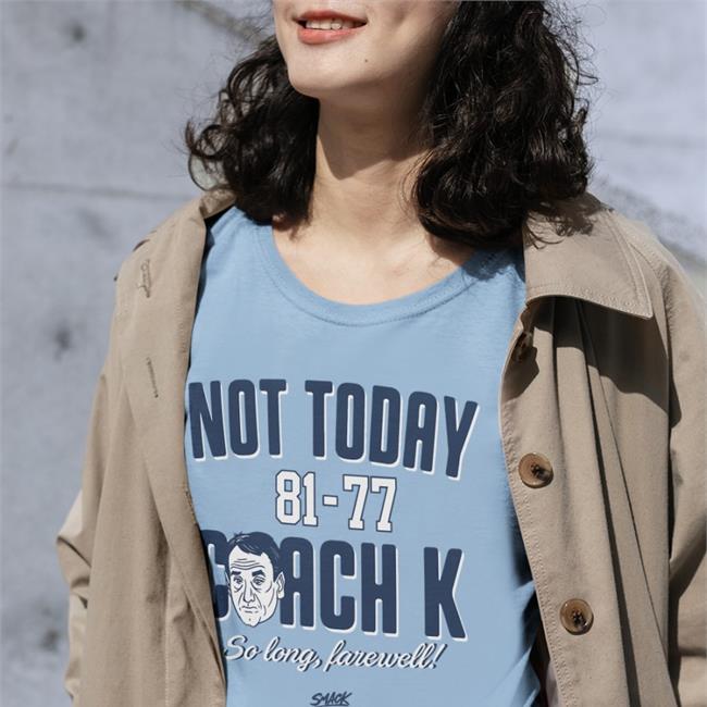 Smack Apparel Merch Not Today Coach K Shirt For North Carolina