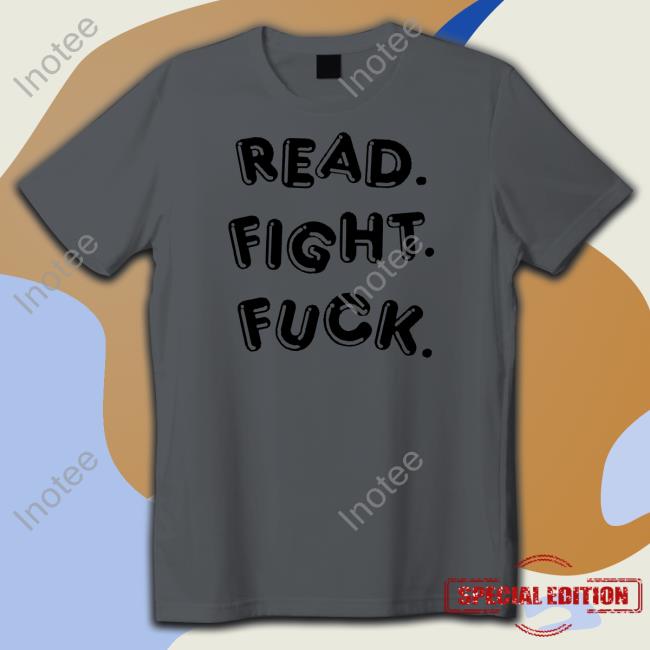 Read Fight Fuck T Shirt