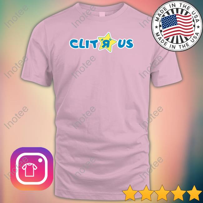 Shirts That Go Hard Clit R Us Tee Shirts Shirtsthtgohard