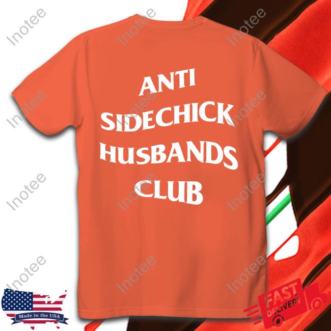 Shirts That Go Hard Anti Sidechick Husbands Club Shirt Shirts That Go Hard Anti Sidechick Husbands Club Shirt Shirtsthtgohard