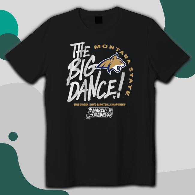 Montana State The Big Dance 2023 Division I Men’S Basketball Championship Shirt Montana State The Big Dance 2023 Division I Men’S Basketball Championship shirt