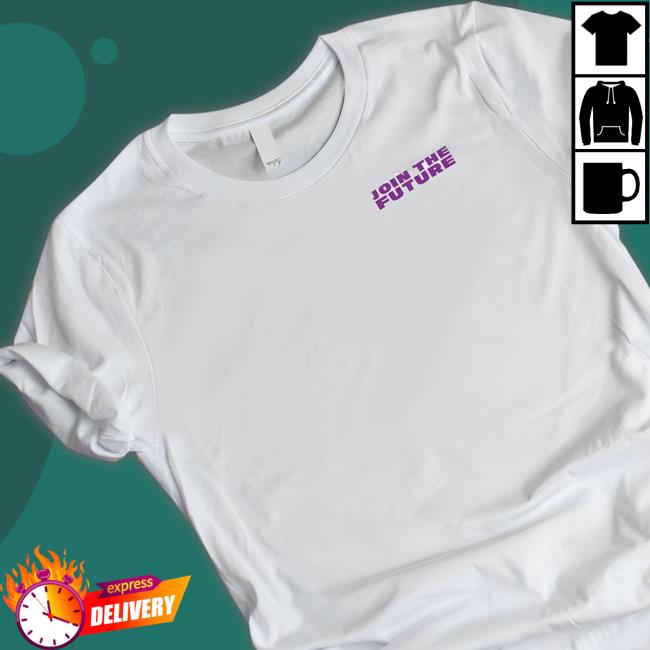 Join The Future shirt Join The Future Shirt