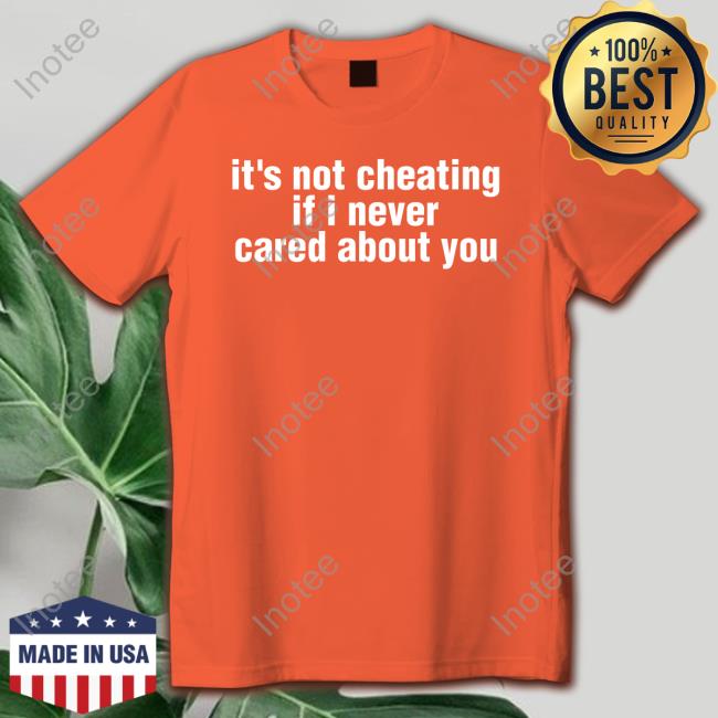 Gl0thes It's Not Cheating If I Never Cared About You Shirts