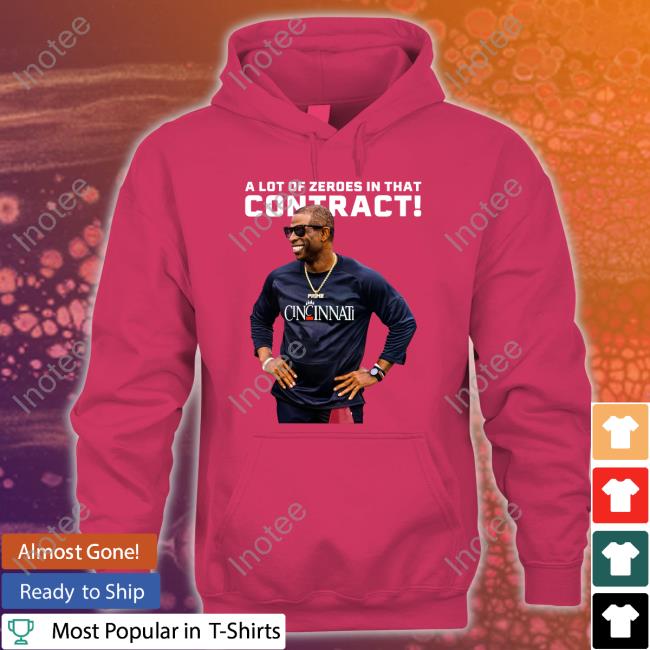 Coach Prime Cincinnati A Lot Of Zeros In That Contract Hoodie A Lot Of Zeros In That Contract Hoodie