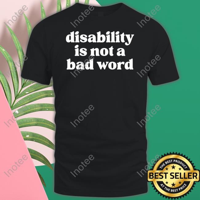 No Limbits Store Disability Is Not A Bad Word T Shirt