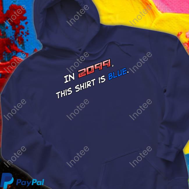 In 2099 This Shirt Is Blue Hooded Sweatshirt