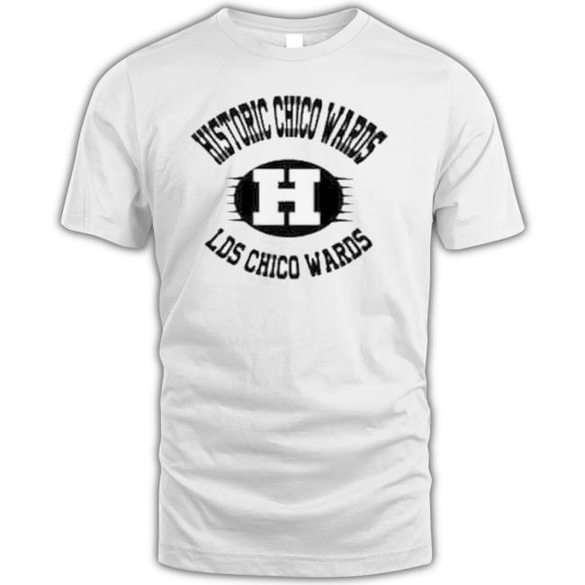 Official Historic Chico Wards Lds Chico Wards Shirt