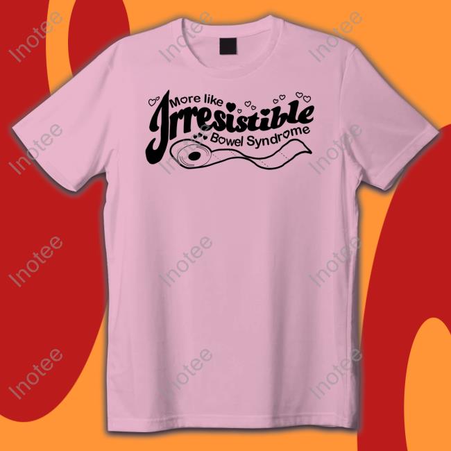 Shirts That Go Hard More Like Irresistible Bowel Syndrome Hoodie