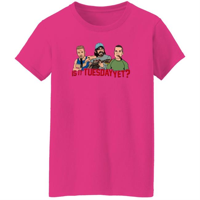 Is It Tuesday Yet T Shirt Hoodie Sweatshirt Patmcafeeshow Store Is It Tuesday Yet T Shirt Hoodie Sweatshirt Patmcafeeshow Store