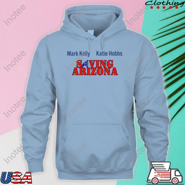 Mark Kelly Katie Hobbs Saving Arizona Sweatshirt