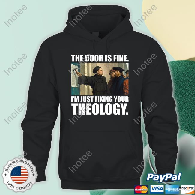 The Door Is Fine I'm Just Fixing Your Theology T Shirt