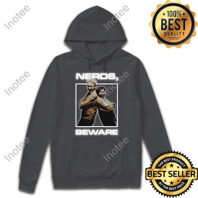 Nerds Beware Shirt Nerds Beware Sweatshirt