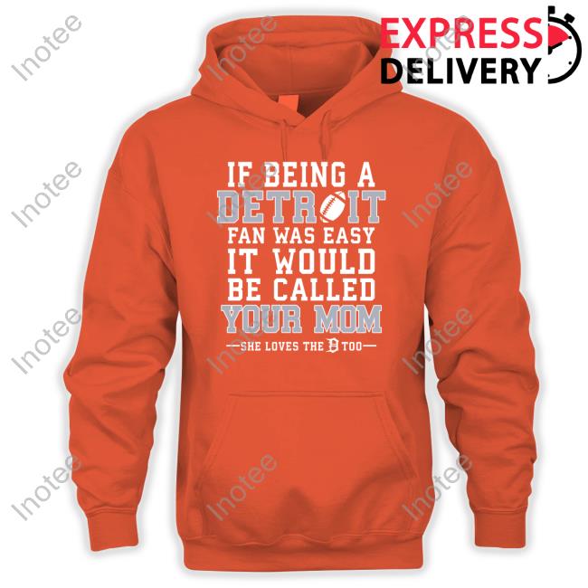 If Being A Detroit Fan Was Easy It Would Be Called Your Mom New Shirt