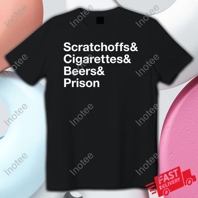 Scratchoff & Cigarettes & Beers & Prison New Shirt