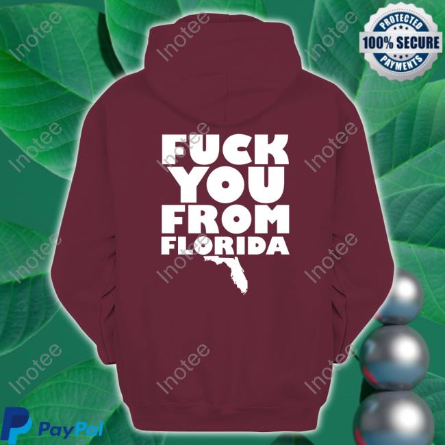 Fuck You From Florida Hooded Sweatshirt Fuck You From Florida Sweatshirt
