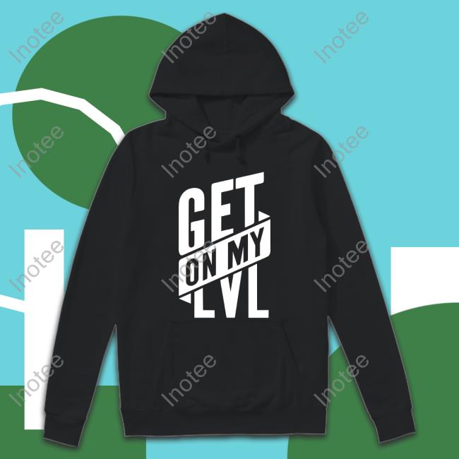 Get On My Level T Shirt