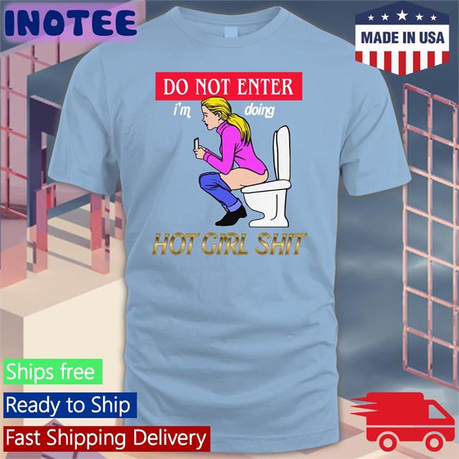 Thegoodshirts Do Not Enter I'm Doing Hot Girl Shit Shirt Thegoodshirts Merch Do Not Enter I'm Doing Hot Girl Shit Shirts Shirtsthtgohard