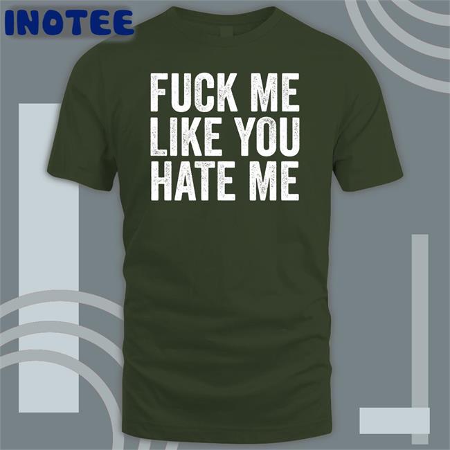 Fuck Me Like You Hate Me Long Sleeve T Shirt