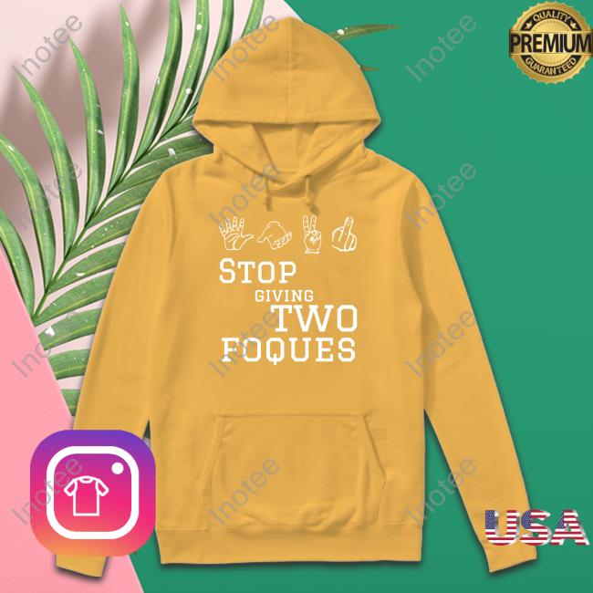 Stop Giving Two Foques Shirts Roqzee Stop Giving Two Foques T Shirts Roqzee