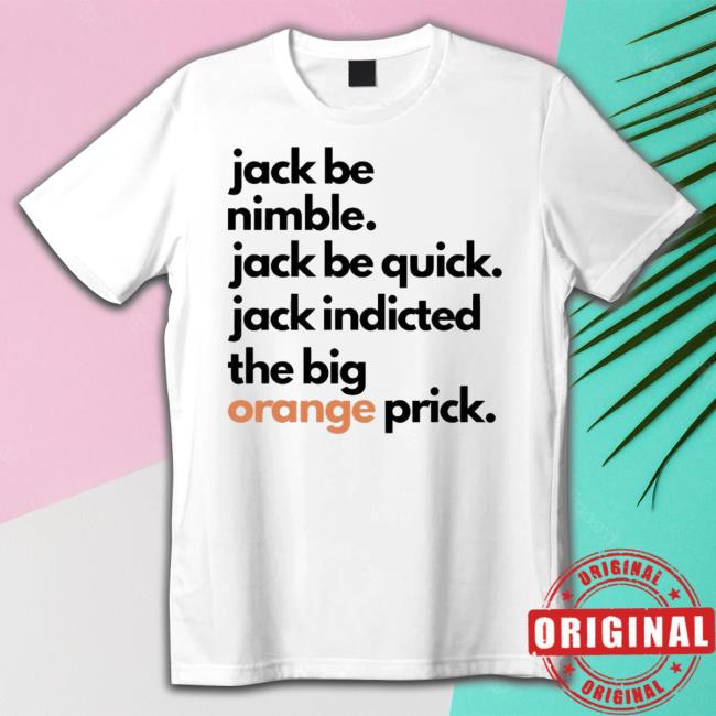 Trending Jack Be Nimble Jack Be Quick Jack Indicted The Big Orange Prick Sweatshirt